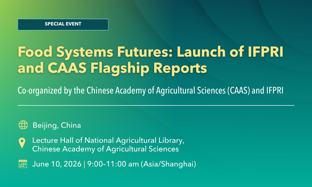 Food Systems Futures: Launch of IFPRI and CAAS Flagship Reports